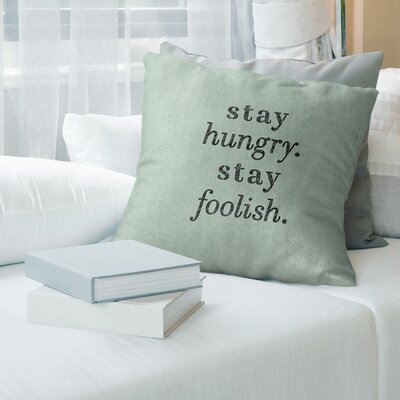 Handwritten Stay Hungry Quote Pillow Cover (No Fill) -  Cotton Twill East Urban Home Size: 14